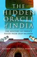 Hidden Oracle of India, The - The Mystery of India`s Naadi Palm Leaf Readers - Donovan, Andrew And Ange