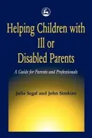 Helping Children with Ill or Disabled Parents - Simkins, John a Segal, Julia