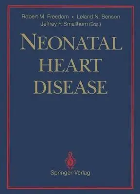 Neonatal Heart Disease - Freedom, Robert M. a Benson, Leland N. a Smallhorn, Jeffrey F.