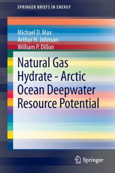 Natural Gas Hydrate - Arctic Ocean Deepwater Resource Potential - Max, Michael D. a Johnson, Arthur H. a Dillon, William P.