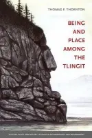 Being and Place Among the Tlingit - Thornton, Thomas F.