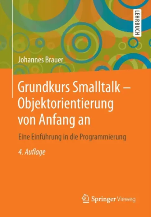 Grundkurs Smalltalk - Objektorientierung von Anfang an - Brauer, Johannes