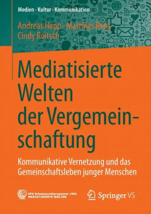 Mediatisierte Welten der Vergemeinschaftung - Hepp, Andreas a Berg, Matthias a Roitsch, Cindy