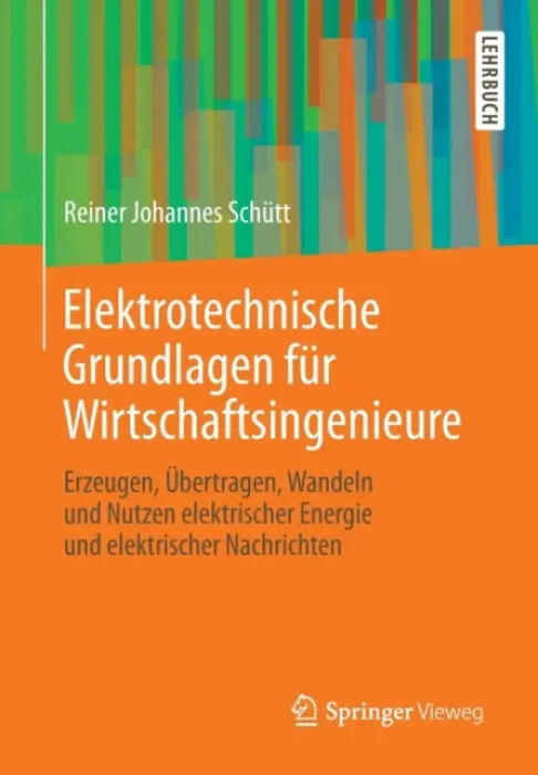 Elektrotechnische Grundlagen fur Wirtschaftsingenieure - Schutt, Reiner Johannes