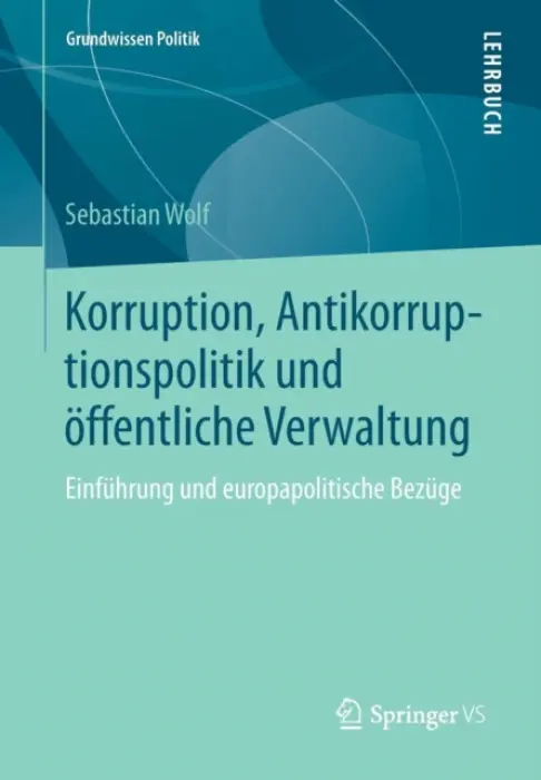 Korruption, Antikorruptionspolitik und offentliche Verwaltung - Wolf, Sebastian