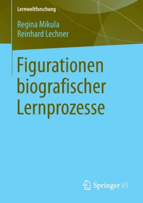 Figurationen biografischer Lernprozesse - Mikula, Regina a Lechner, Reinhard