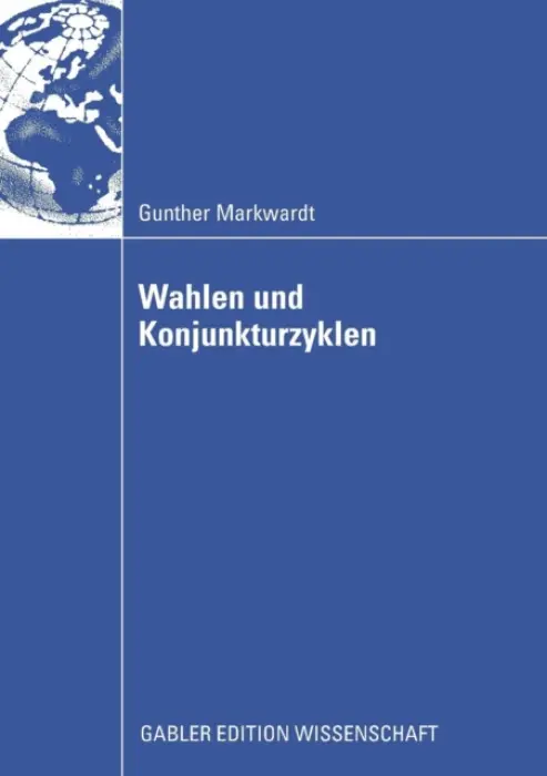 Wahlen und Konjunkturzyklen - Markwardt, Gunther
