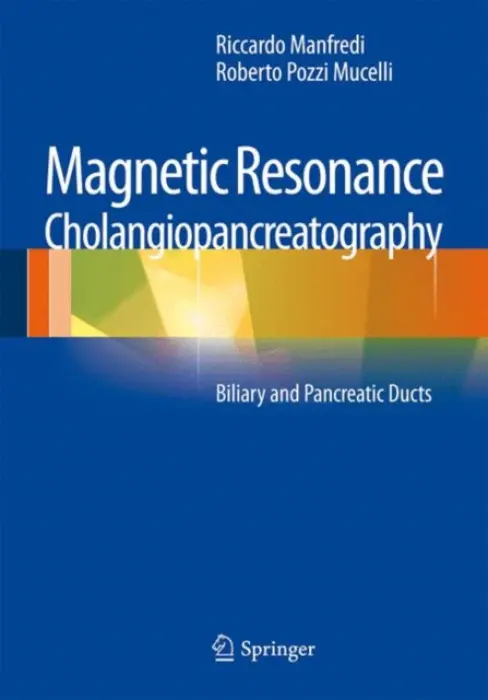 Magnetic Resonance Cholangiopancreatography (MRCP) - Manfredi, Riccardo a Pozzi Mucelli, Roberto