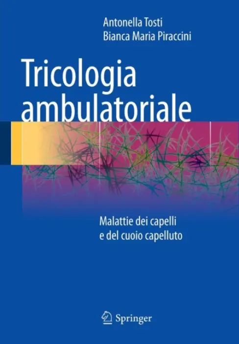 Tricologia ambulatoriale - Tosti, Antonella a Piraccini, Bianca Maria