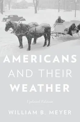 Americans and Their Weather - Meyer, William B. (Associate Professor of Geography, Associate Professor of Geography, Colgate University)