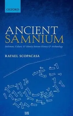 Ancient Samnium - Scopacasa, Rafael (Research Fellow, Department of Classics and Ancient History, Research Fellow, Department of Classics and Ancient History, University of Exeter)
