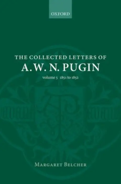 Collected Letters of A. W. N. Pugin