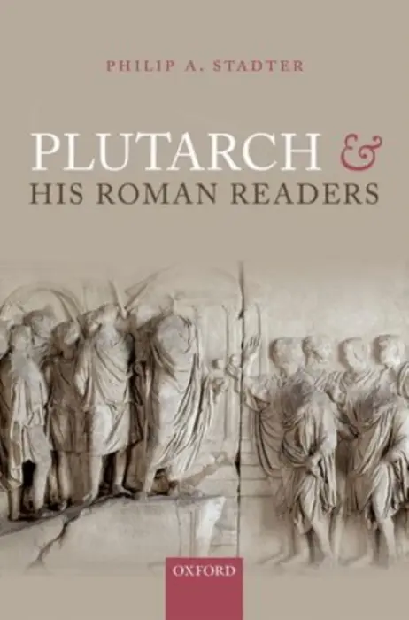 Plutarch and his Roman Readers - Stadter, Philip A. (University of North Carolina at Chapel Hll, University of North Carolina at Chapel Hll, Eugene H. Falk Professor in the Humanities Emeritus)