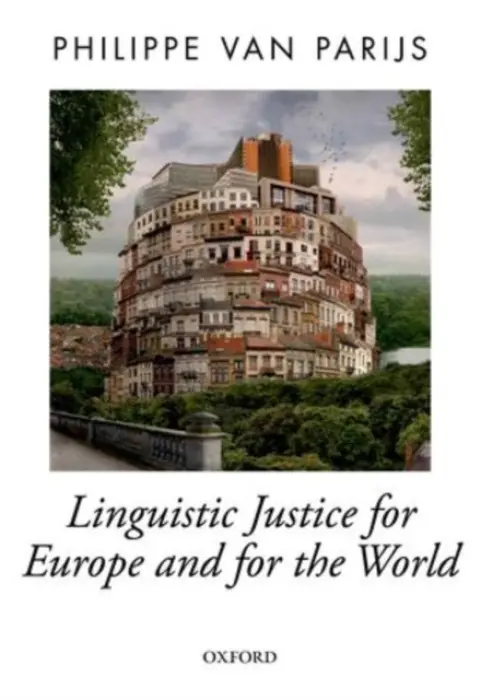 Linguistic Justice for Europe and for the World - Van Parijs, Philippe (Professor, Professor, University of Louvain (Belgium))