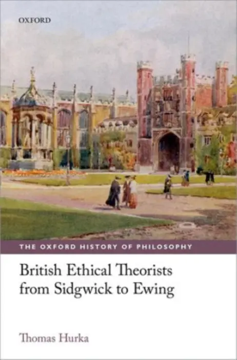 British Ethical Theorists from Sidgwick to Ewing - Hurka, Thomas (University of Toronto)