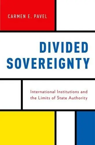 Divided Sovereignty - Pavel, Carmen (Associate Director and Research Professor, Associate Director and Research Professor, University of Arizona)