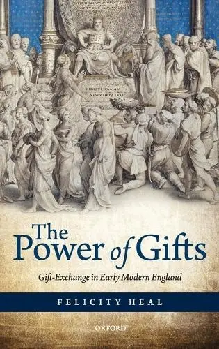 Power of Gifts - Heal, Dr. Felicity (Emeritus Fellow in History, Jesus College, Oxford and Fellow of the British Academy)