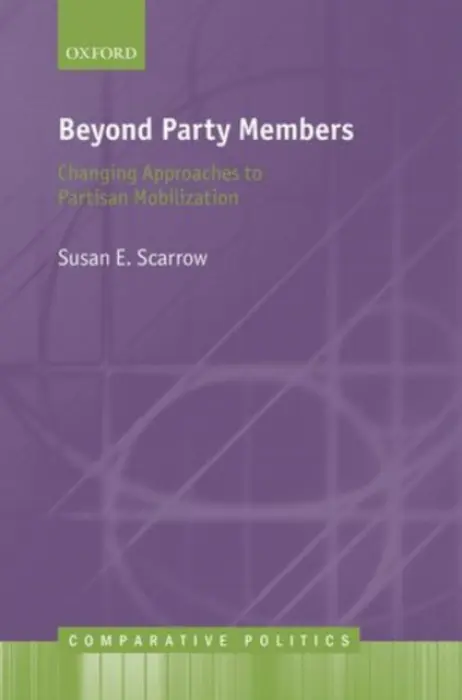 Beyond Party Members - Scarrow, Susan (Professor of Political Science, Professor of Political Science, University of Houston)