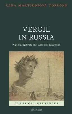 Vergil in Russia - Torlone, Zara Martirosova (Associate Professor of Classics, Associate Professor of Classics, Miami University (Ohio))