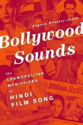 Bollywood Sounds - Beaster-Jones, Jayson (Assistant Professor of Music and Performance Studies, Assistant Professor of Music and Performance Studies, Texas A a M University, Bryan, TX)