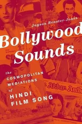 Bollywood Sounds - Beaster-Jones, Jayson (Assistant Professor of Music and Performance Studies, Assistant Professor of Music and Performance Studies, Texas A a M University, Bryan, TX)