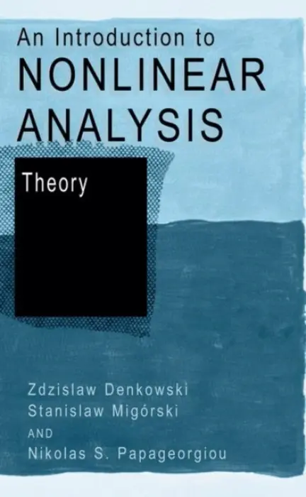 Introduction to Nonlinear Analysis: Theory - Denkowski, Zdzislaw a Migorski, Stanislaw a Papageorgiou, Nikolaos S.