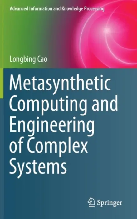 Metasynthetic Computing and Engineering of Complex Systems - Cao, Longbing