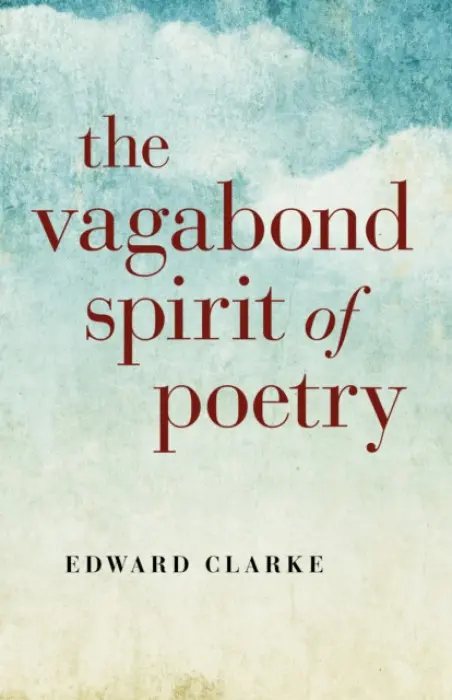 Vagabond Spirit of Poetry, The - Clarke, Edward