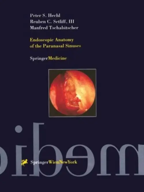 Endoscopic Anatomy of the Paranasal Sinuses - Hechl, Peter S. a Setliff, Reuben C., III a Tschabitscher, Manfred