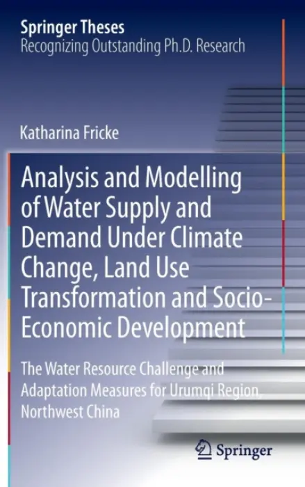 Analysis and Modelling of Water Supply and Demand Under Climate Change, Land Use Transformation and Socio-Economic Development - Fricke, Katharina
