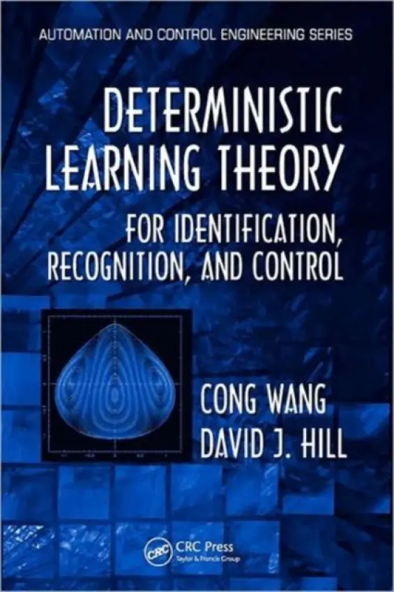 Deterministic Learning Theory for Identification, Recognition, and Control - Wang, Cong (School of Automation, South China University of Technology, Guangzhou, China) a Hill, David J. (Australian National University Research, Act, Australia)