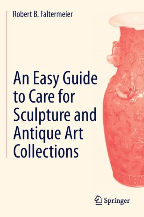 Easy Guide to Care for Sculpture and Antique Art Collections - Faltermeier, Robert B.
