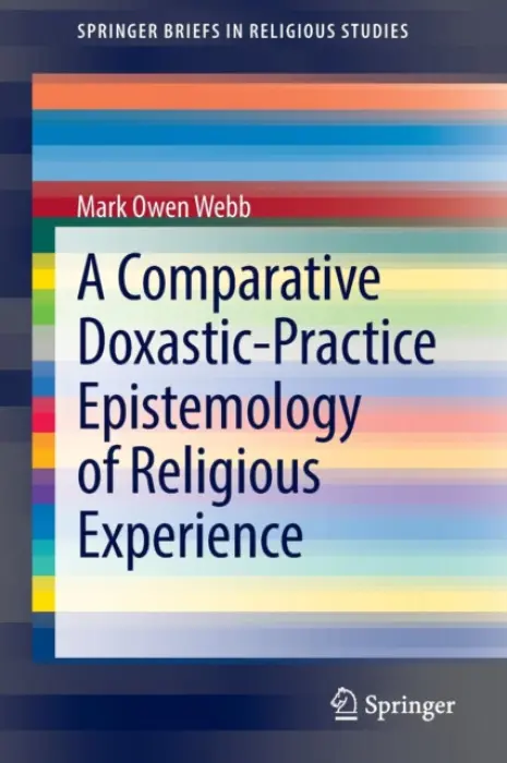 Comparative Doxastic-Practice Epistemology of Religious Experience - Webb, Mark Owen