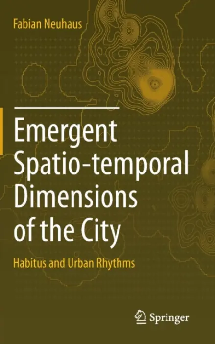 Emergent Spatio-temporal Dimensions of the City - Neuhaus, Fabian