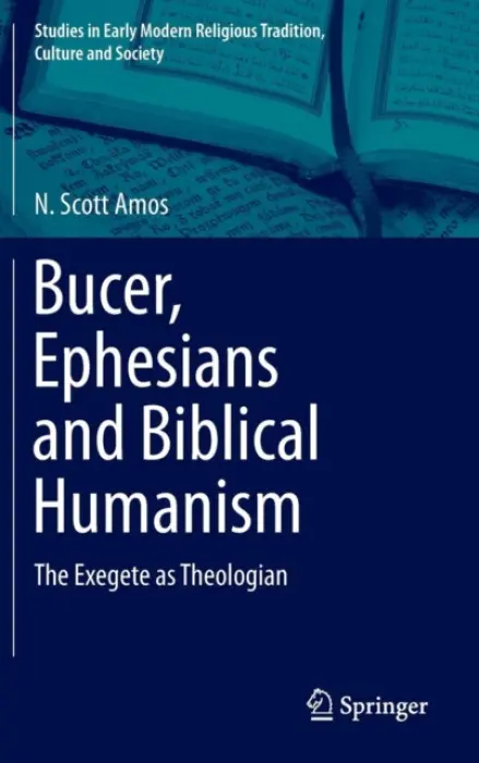 Bucer, Ephesians and Biblical Humanism - Amos, N. Scott