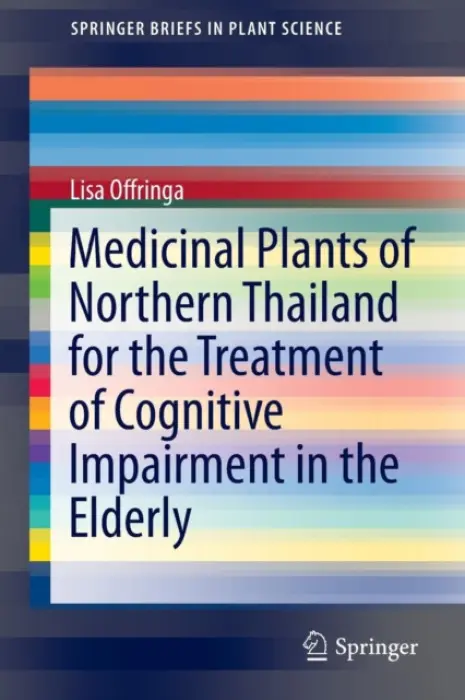 Medicinal Plants of Northern Thailand for the Treatment of Cognitive Impairment in the Elderly - Offringa, Lisa