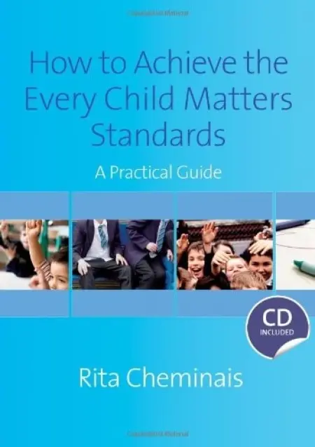 How to Achieve the Every Child Matters Standards - Cheminais, Rita