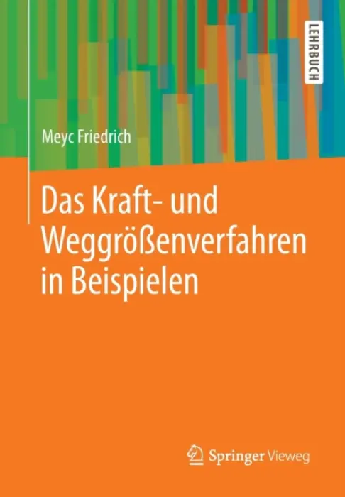 Das Kraft- und WeggroĂźenverfahren in Beispielen - Friedrich, Meyc