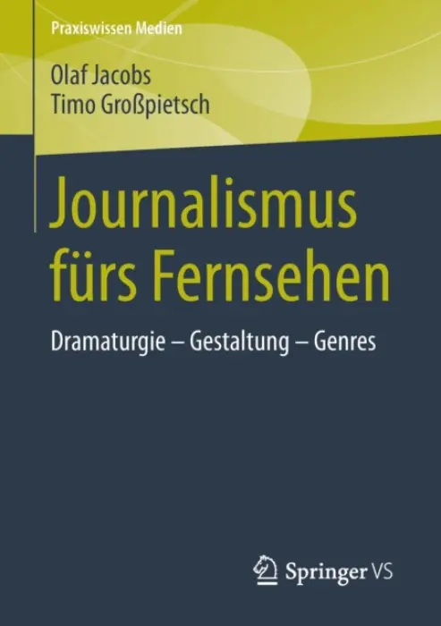 Journalismus furs Fernsehen - Jacobs, Olaf a GroĂźpietsch, Timo