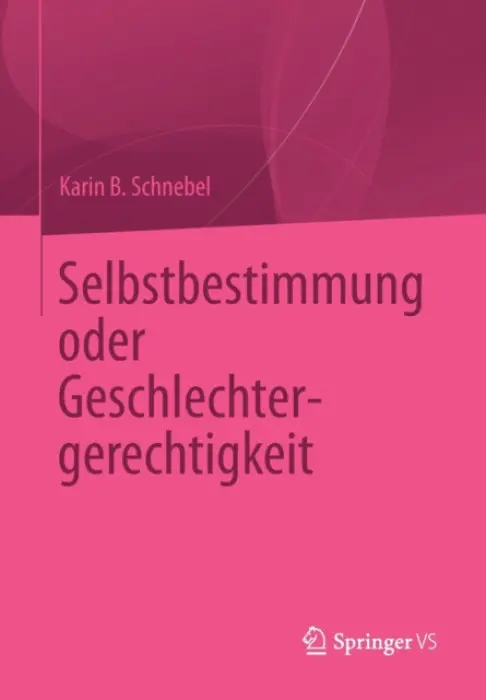 Selbstbestimmung oder Geschlechtergerechtigkeit - Schnebel, Karin B.