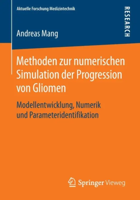 Methoden zur numerischen Simulation der Progression von Gliomen - Mang, Andreas