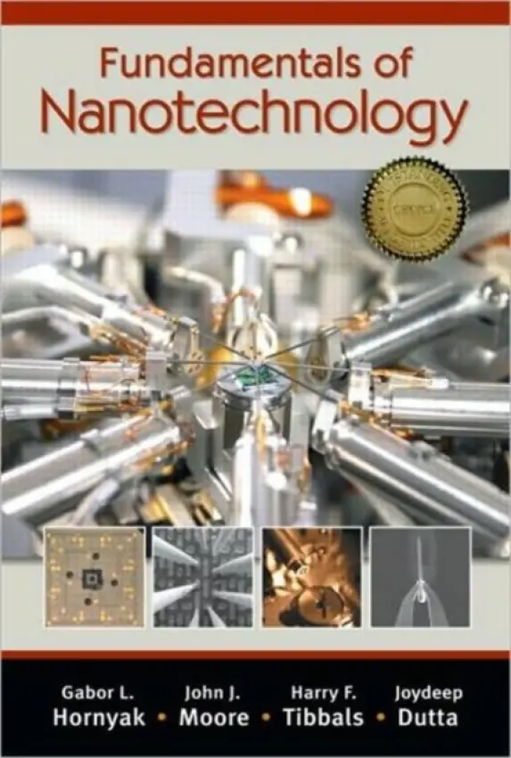 Fundamentals of Nanotechnology - Hornyak, Gabor L. (NanoThread, Inc., Golden, Colorado, USA) a Moore, John J. (Colorado School of Mines, Golden, USA) a Tibbals, H.F. (University of Texas Southwestern Medical Center, Dallas, USA) a Dutta, Joydeep