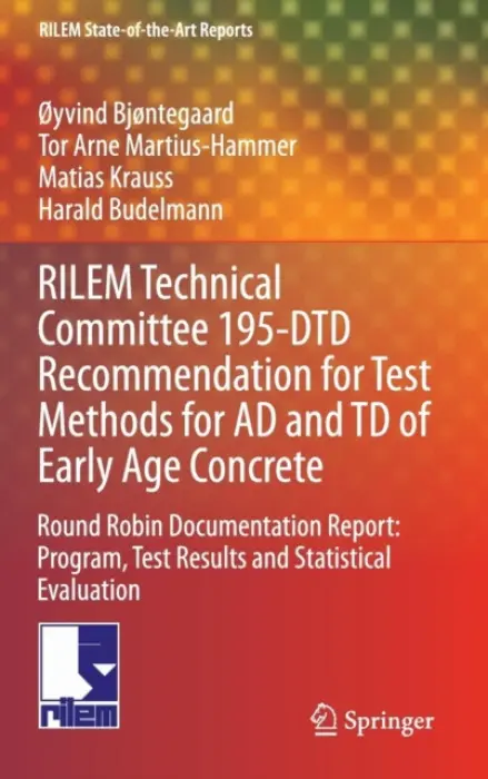 RILEM Technical Committee 195-DTD Recommendation for Test Methods for AD and TD of Early Age Concrete - Bjontegaard, Oyvind a Martius-Hammer, Tor Arne a Krauss, Matias a Budelmann, Harald