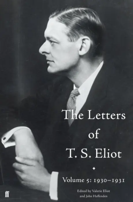 Letters of T. S. Eliot Volume 5: 1930-1931 - Haffenden, John a Eliot, T. S. a Eliot, Valerie