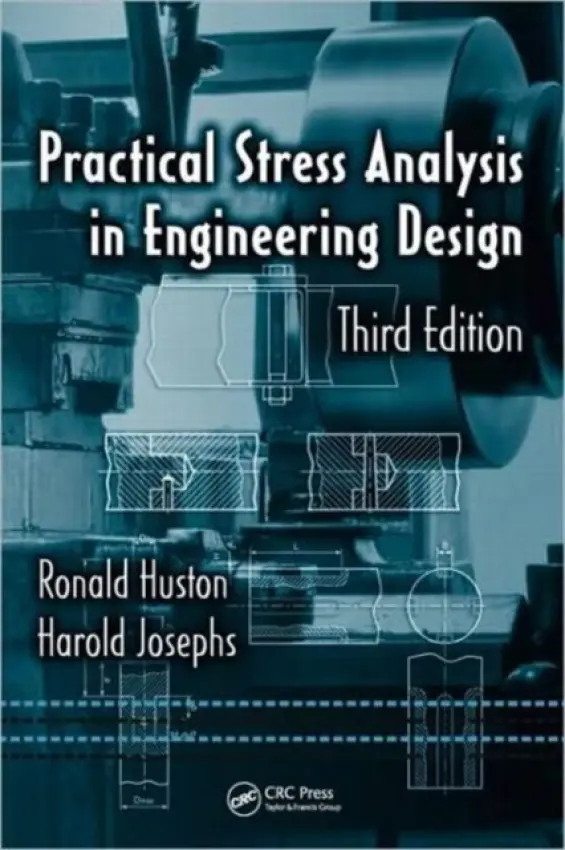 Practical Stress Analysis in Engineering Design - Huston, Ronald (University of Cincinnati, Ohio, USA) a Josephs, Harold (Lawrence Technological University, Southfield, Michigan, USA)
