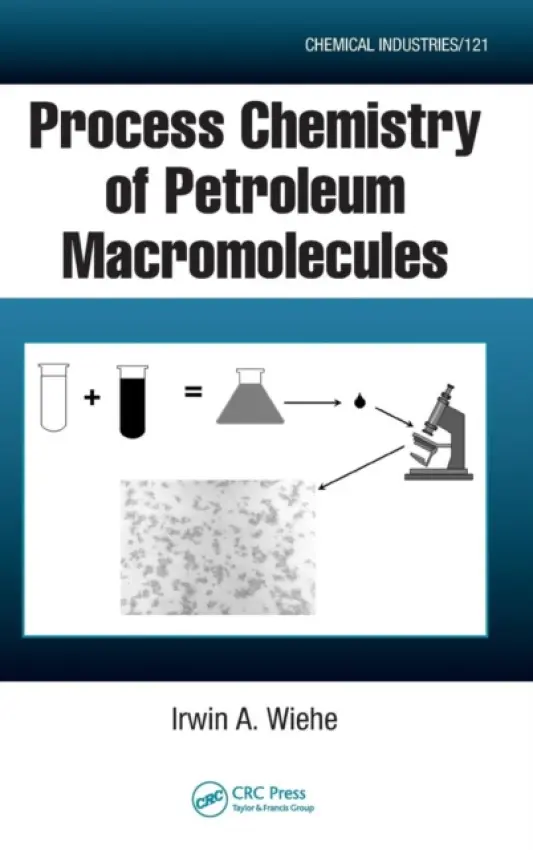 Process Chemistry of Petroleum Macromolecules - Wiehe, Irwin A.