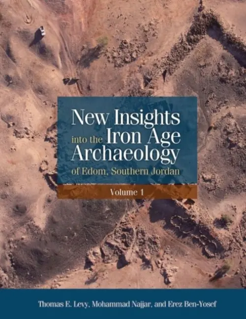 New Insights into the Iron Age Archaeology of Edom, Southern Jordan - Ben-Yosef, Erez a Levy, Thomas E. a Najjar, Mohammad