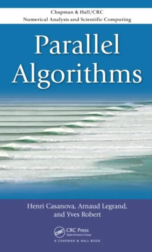 Parallel Algorithms - Casanova, Henri a Legrand, Arnaud a Robert, Yves (Ecole Normale Superieure de Lyon, France)