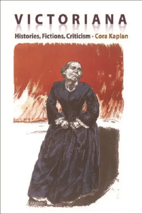 Victoriana - Histories, Fictions, Criticism - Kaplan, Cora (Professor Emerita of English, University of Southampton)