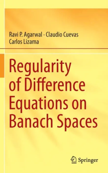 Regularity of Difference Equations on Banach Spaces - Agarwal, Ravi P. a Cuevas, Claudio a Lizama, Carlos